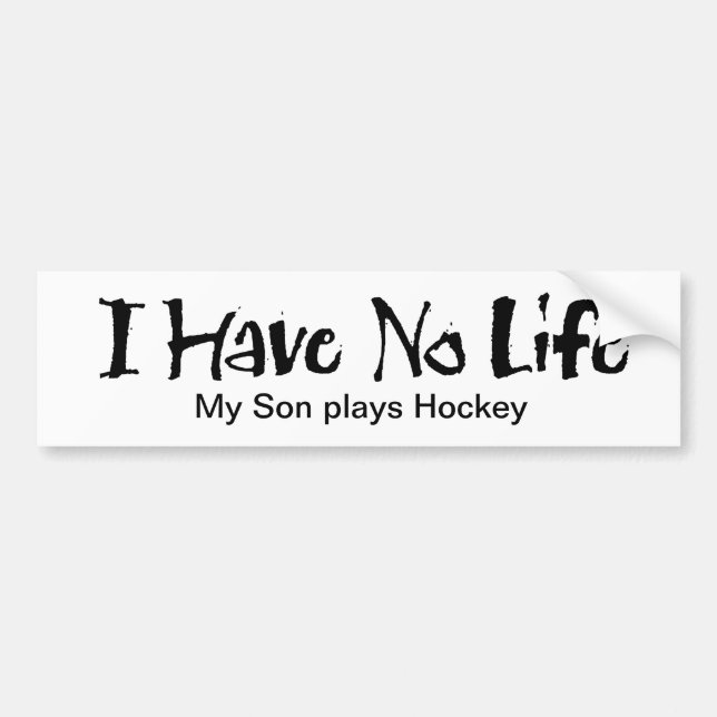 I Have No Life (Hockey) Bumper Sticker (Front)