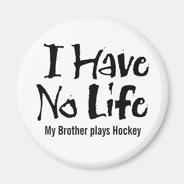 I Have No Life (Hockey) Magnet (Front)