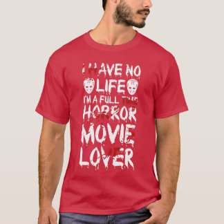 I have no life horror movie lover horror movie gif T-Shirt