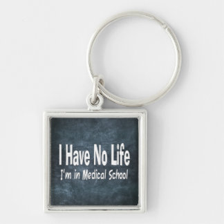 I Have No Life Im In Medical School Funny Key Ring