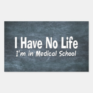I Have No Life Im In Medical School Funny Rectangular Sticker