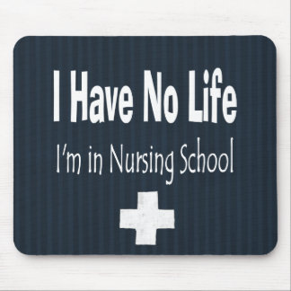 I Have No Life  I'm In Nursing School Mouse Pad