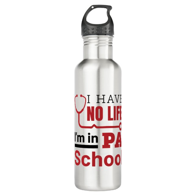 I Have No Life In PA School Physician Assistant 710 Ml Water Bottle (Front)