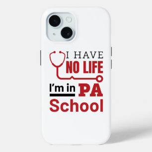 I Have No Life In PA School Physician Assistant iPhone 15 Case