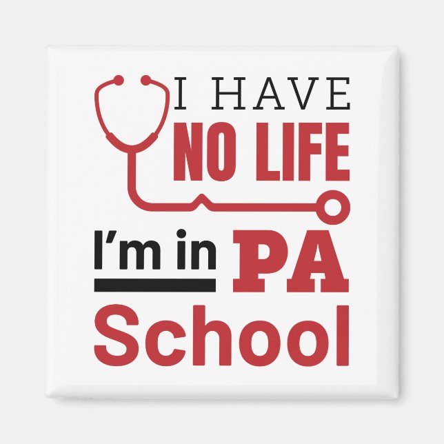 I Have No Life In PA School Physician Assistant Magnet (Front)