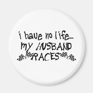 I Have No Life, My Husband Races Magnet
