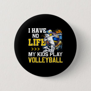 I Have No Life My Kids Play Volleyball Parent Supp 6 Cm Round Badge