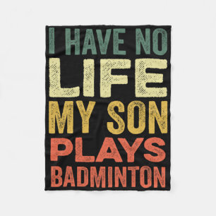 I Have No Life My Son Plays Badminton Sports Shutt Fleece Blanket