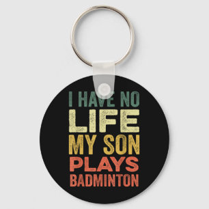 I Have No Life My Son Plays Badminton Sports Shutt Key Ring