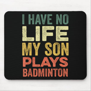 I Have No Life My Son Plays Badminton Sports Shutt Mouse Pad