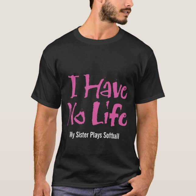 I Have No Life (Softball) T-Shirt (Front)