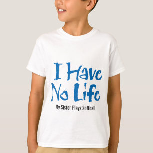 I Have No Life (Softball) T-Shirt