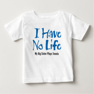 I Have No Life (Tennis) Baby T-Shirt