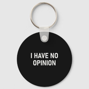 I Have No Opinion, Funny, Joke, Sarcastic, Family Key Ring