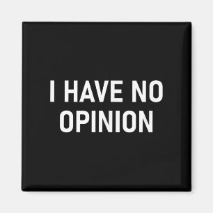 I Have No Opinion, Funny, Joke, Sarcastic, Family  Magnet