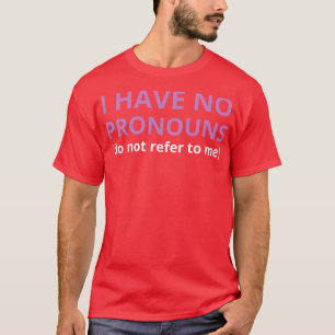 i have no pronouns do not refer to me 2 T-Shirt