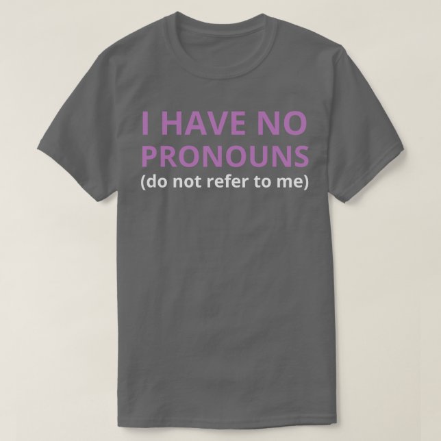 i have no pronouns do not refer to me 2 T-Shirt (Design Front)