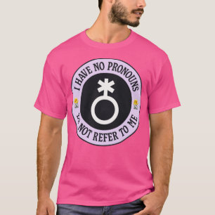 I Have No Pronouns Do Not Refer To Me Non binary T-Shirt