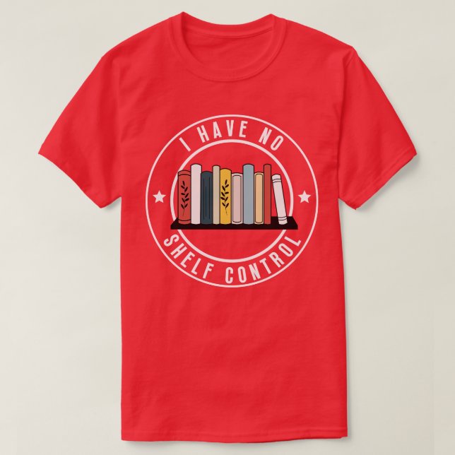 I Have No Self Control 4 T-Shirt (Design Front)