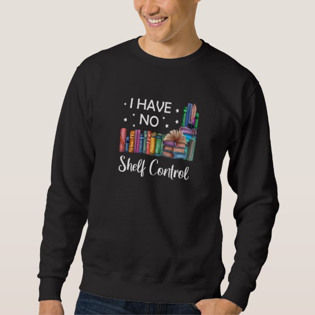 I Have No Shelf Control Book Reading Sweatshirt (Front)