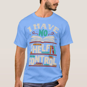 I Have no Shelf Control by Tobe Fonseca T-Shirt
