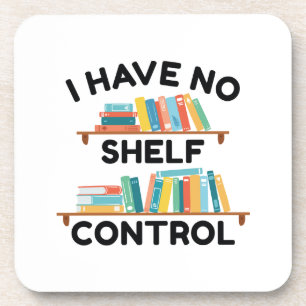 I Have No Shelf Control Coaster