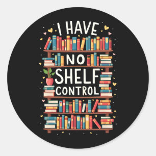 I Have No Shelf Control Funny Library Reading Love Classic Round Sticker