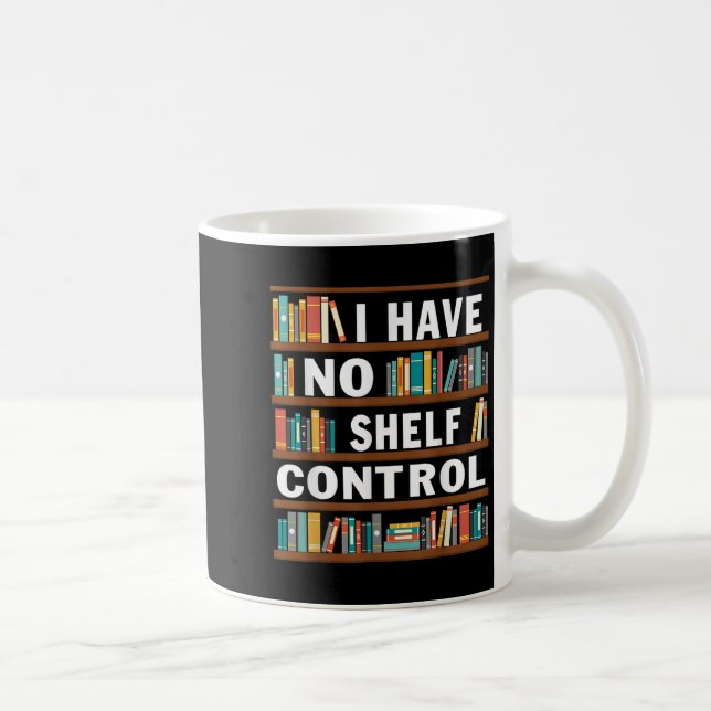 I Have No Shelf Control Funny Library Reading Love Coffee Mug (Right)