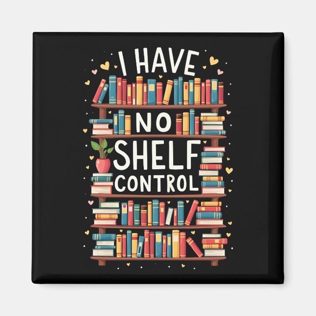 I Have No Shelf Control Funny Library Reading Love Magnet (Front)