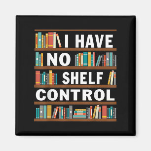 I Have No Shelf Control Funny Library Reading Love Magnet