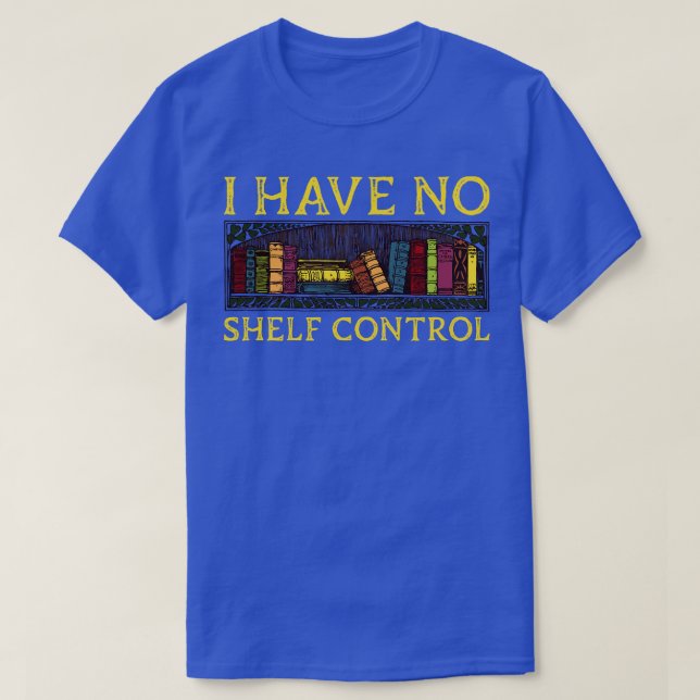 I Have No Shelf Control Funny Library Reading Love T-Shirt (Design Front)