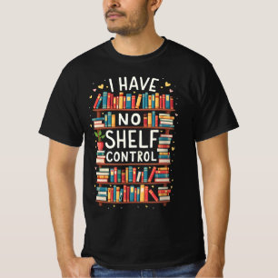 I Have No Shelf Control Funny Library Reading Love T-Shirt