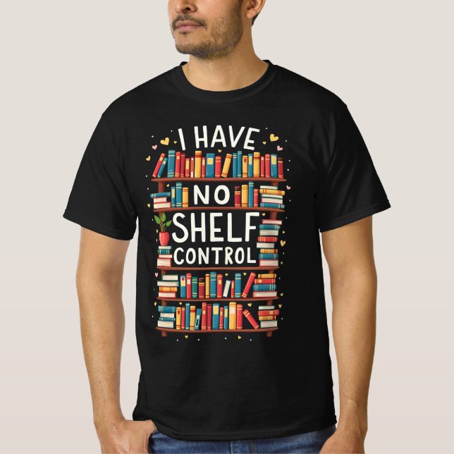 I Have No Shelf Control Funny Library Reading Love T-Shirt (Front)