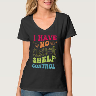 I Have No Shelf Control Groovy Reading Books Reade T-Shirt