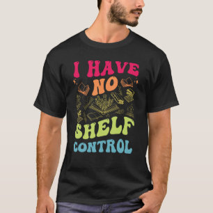 I Have No Shelf Control Groovy Reading Books Reade T-Shirt