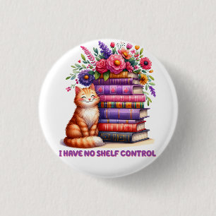 I have no shelf control kitty 3 cm round badge