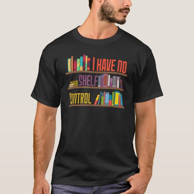 I Have No Shelf Control  Library Reading  Designs T-Shirt (Front)