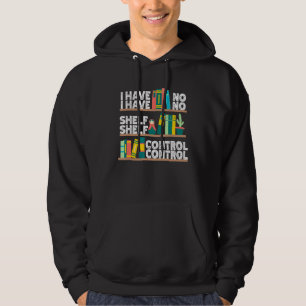 I Have No Shelf Control Reading Hobby Hoodie