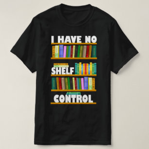 i have no shelf control, reading lover T-Shirt