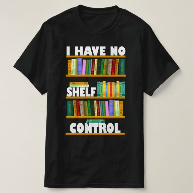 i have no shelf control, reading lover T-Shirt (Design Front)