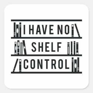 I Have No Shelf Control Square Sticker