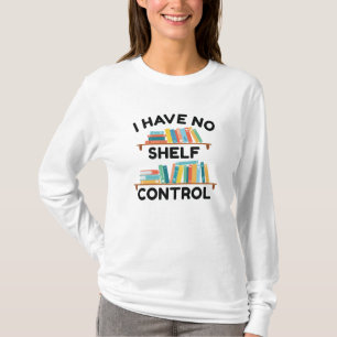 I Have No Shelf Control T-Shirt
