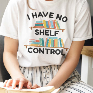 I Have No Shelf Control T-Shirt