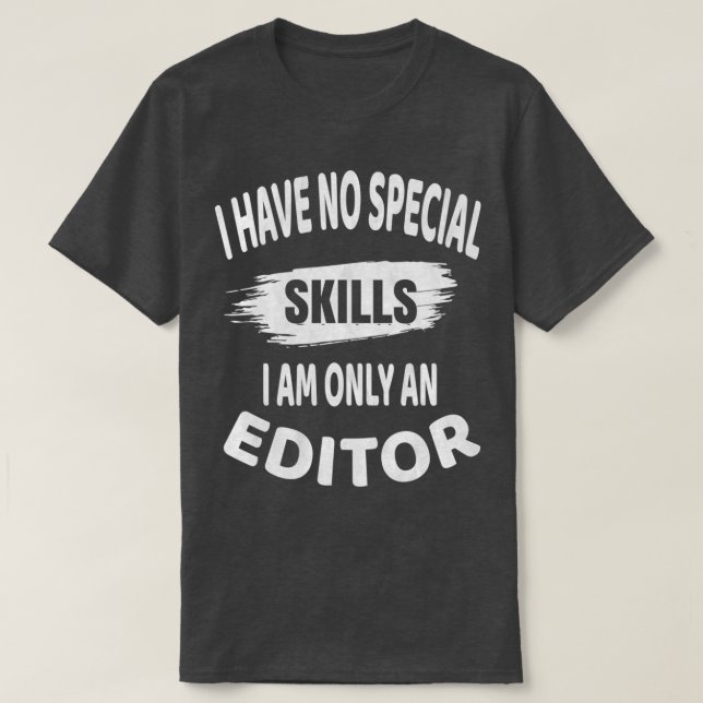 I Have No Special Skills I Am Only An Editor Funny T-Shirt (Design Front)