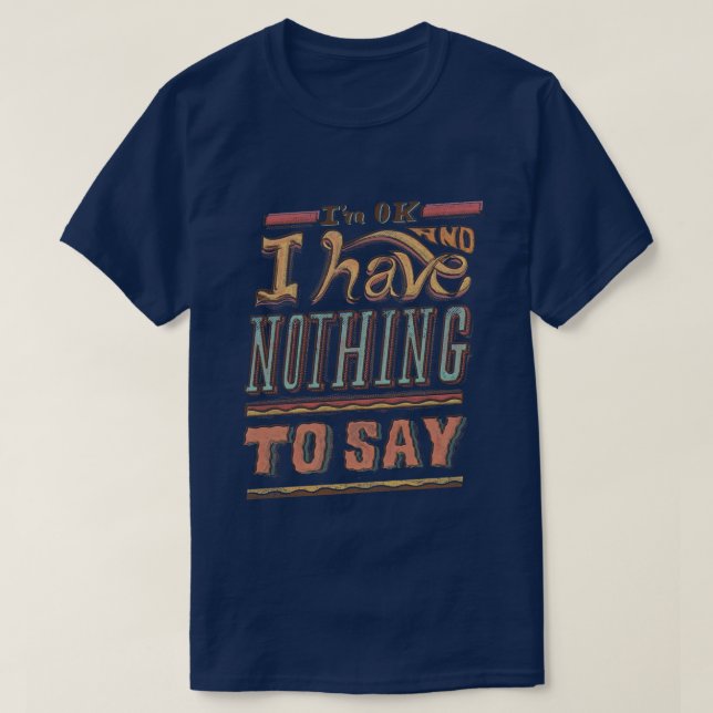 I HAVE NOTHING TO SAY  T-Shirt (Design Front)