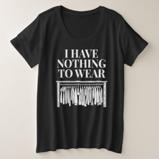 I Have Nothing To Wear Plus Size T-Shirt