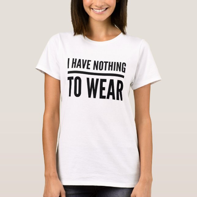 I Have Nothing To Wear Shirt (Front)