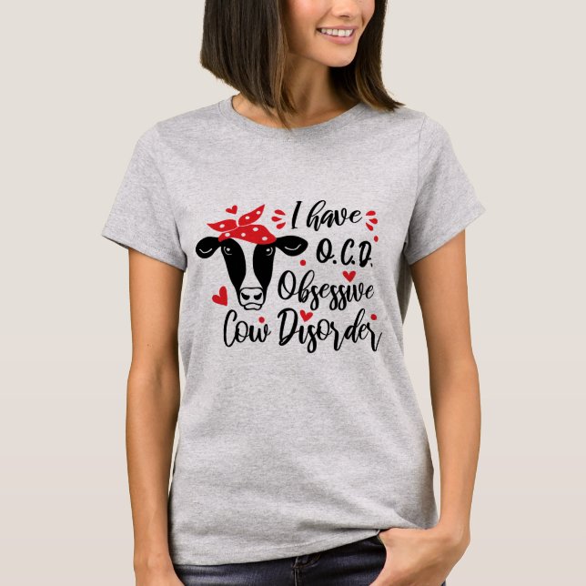 I Have O.C.D Obsessive Cow Disorder T-Shirt (Front)