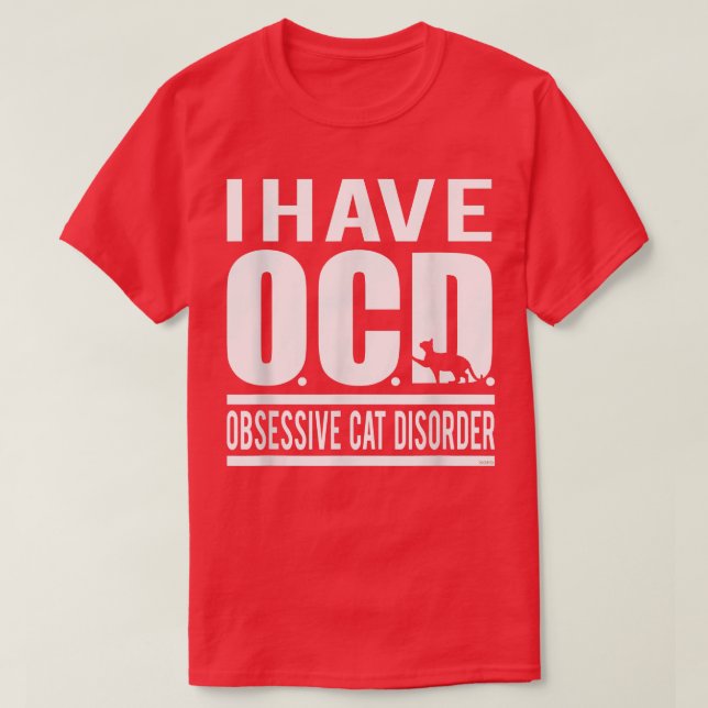 I Have OCD, Obsessive Cat Disorder  T-Shirt (Design Front)