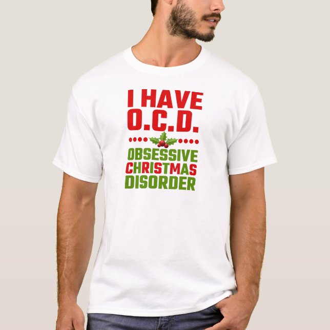 I Have OCD Obsessive Christmas Disorder T-Shirt (Front)